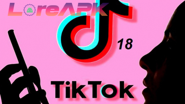 tiktok 18 plus mod apk loreapk